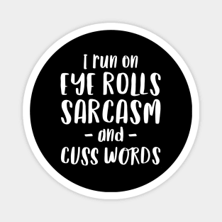 I Run on Eye Rolls, Sarcasm & Cuss Words - Funny Message Magnet